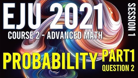 Newest EJU Math 2021, Part 1 Q2 about Probability
