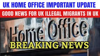 Good News For: Illegal Immigrants In Uk| Uk Home Office Important Update 2024