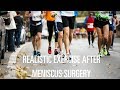 What exercise is realistic after meniscus surgery?