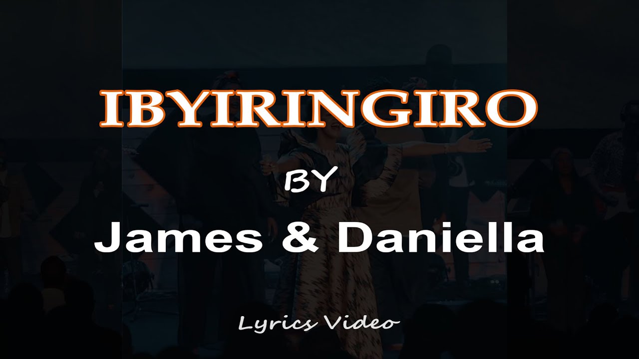 IBYIRINGIRO By James  Daniella Official Lyrics Video