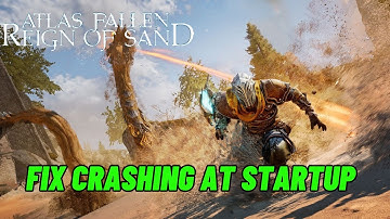 How To Fix Atlas Fallen: Reign Of Sand Crashing at Startup or Crashes On PC Error
