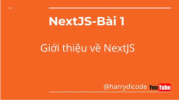 Bài 1. Giới thiệu về NextJS