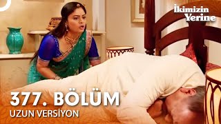 İkimizin Yerine Hint Dizisi 377. Bölüm Uzun Versiyon