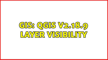 GIS: QGIS v2.18.9 layer visibility