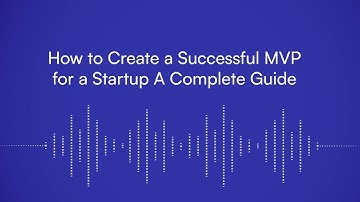 How to Create a Successful MVP for a Startup A Complete Guide