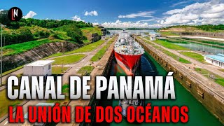 CANAL DE PANAMÁ, la maravilla que une dos océanos