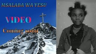 MSALABA WA YESU by (Zoea Dieudonne )