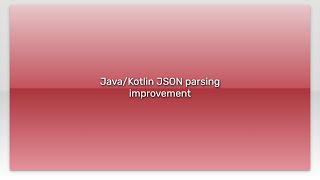Java/Kotlin JSON parsing improvement