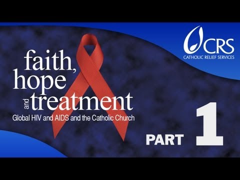 Faith, Hope and Treatment: Global HIV and AIDS and the Catholic Church - Part 1: Overview