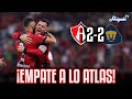 🔥Empate A LO ATLAS ante Pumas | Atlas 2-2 Pumas - Liga MX
