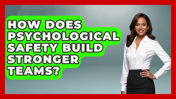How Does Psychological Safety Build Stronger Teams? - Modern Manager Toolbox