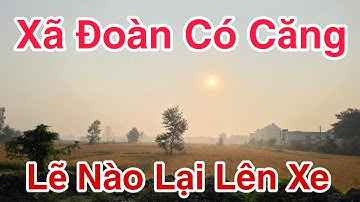 Xã Đoàn Có Căng Liệu Có Lên Xe ##dungmapvlog #dungtocdaitv #thichminhtue
