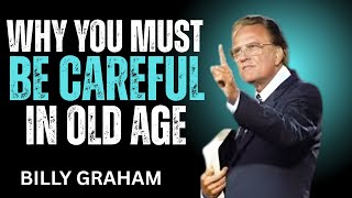 Why You Must Be Careful in Old Age BILLY GRAHAM best motivational speech