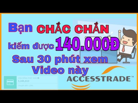 KIẾM 140000Đ SAU 30 PHÚT XEM VIDEO NÀY | ACCESSTRADE VN