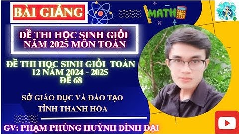 Đề 68 thi HSG toán 12 sở GDDT tỉnh Thanh Hóa || Thầy Đại - Chuyên Tự Nhiên