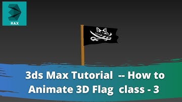 How to Animate 3D Flag Using 3ds Max class -3