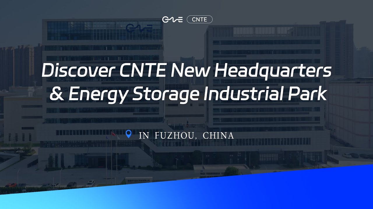 Discover CNTE New Headquarters & Energy Storage industrial Park