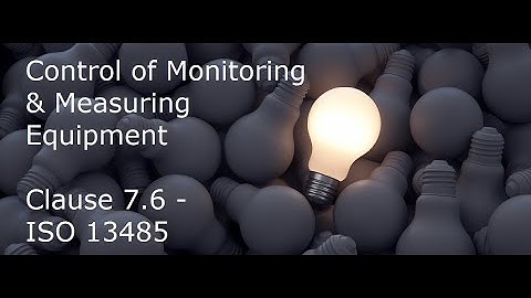 Understanding Quality Management Systems - ISO 13485 -Clause 7.6-Monitoring & Measuring Equipment