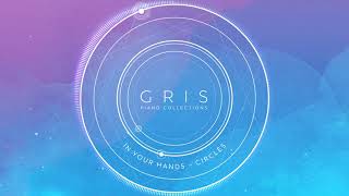 Gris Piano Collections. 15: In Your Hands ~ Circles