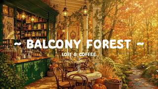 Balcony Forest Coffee 🍁 Hidden Cafe In A Dreamy Place ☕ Lofi Coffee & Calm Lofi For Relaxation screenshot 1