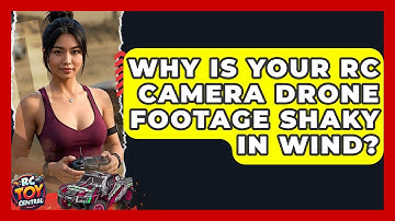 Why is your RC camera drone footage shaky in wind? - RC Toy Central