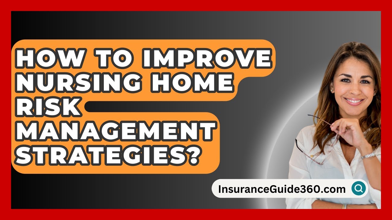 How To Improve Nursing Home Risk Management Strategies? - InsuranceGuide360.com