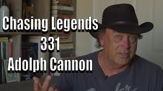 Chasing Legends 331: Adolph Cannon