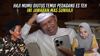 HAJI MUMU DIUTUS TEMUI PEDAGANG ES TEH | INI JAWABAN MAS SUNHAJI SAAT DITANYA KDM