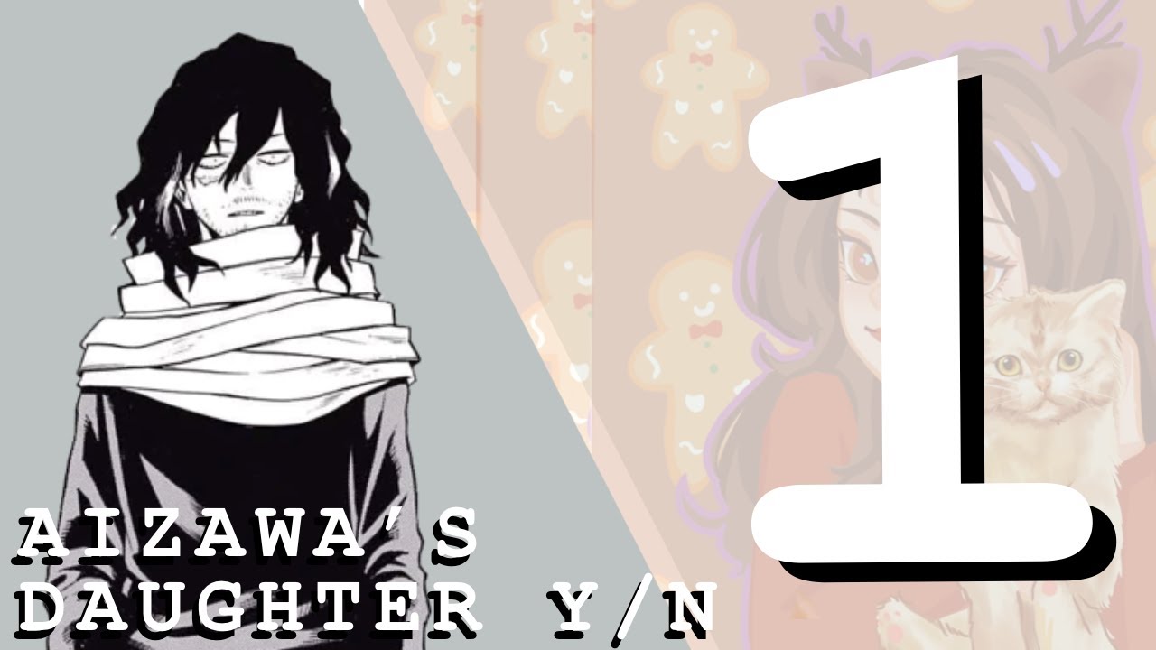Y/N x MHA || Part 1 || Aizawa's Daughter Y/N ||