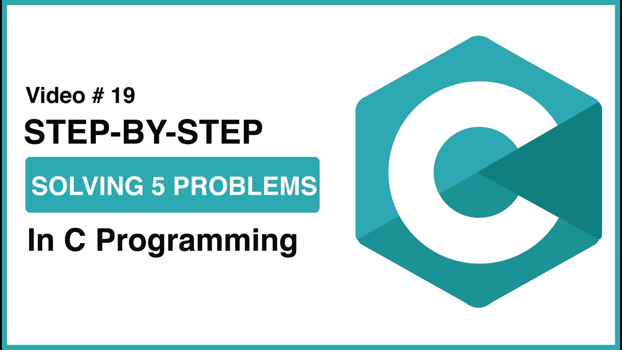 Step-By-Step Solving 5 Problems In C Programming | C Language Tutorial ...