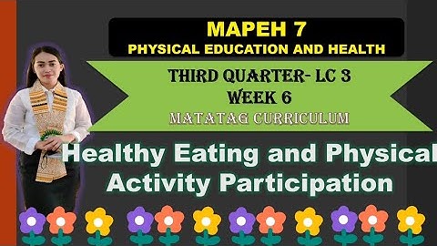MAPEH 7: PE & HEALTH: Quarter 3- LC 3- Week 6: HEALTHY EATING AND PHYSICAL ACTIVITY PARTICIPATION