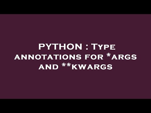 PYTHON : Type annotations for *args and **kwargs