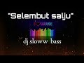 SELEMBUT SALJU (DJ slow bass)
