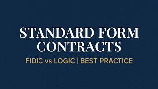 STANDARD FORM CONTRACTS (FIDIC,LOGIC.ETC) AS BEST PRACTICE FOR MEGA CONTRACTS & PROJECTS
