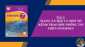 Hướng dẫn học Tin Học lớp 7 - Bài 4: Mạng xã hội và một số kênh trao đổi thông tin trên Internet