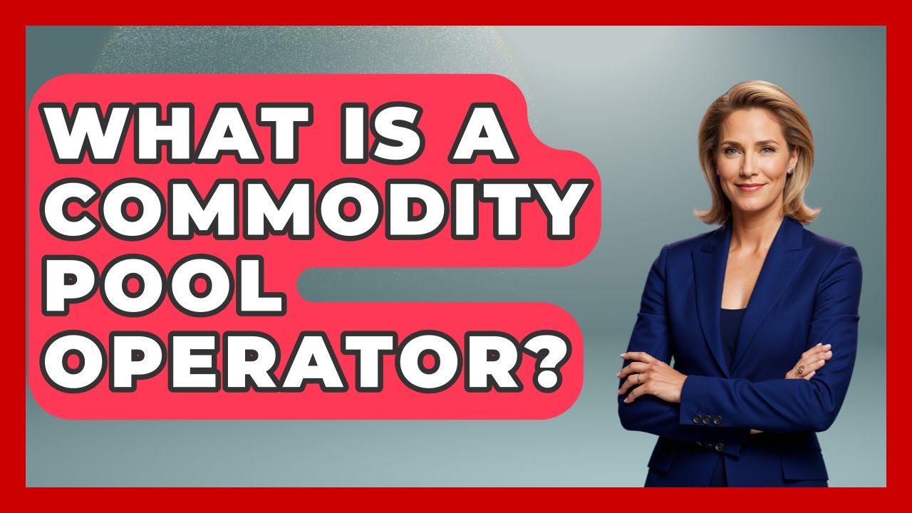 What Is A Commodity Pool Operator? - Learn About Economics