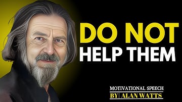 The 6 DANGEROUS People Alan Watts Says You Must Not Help