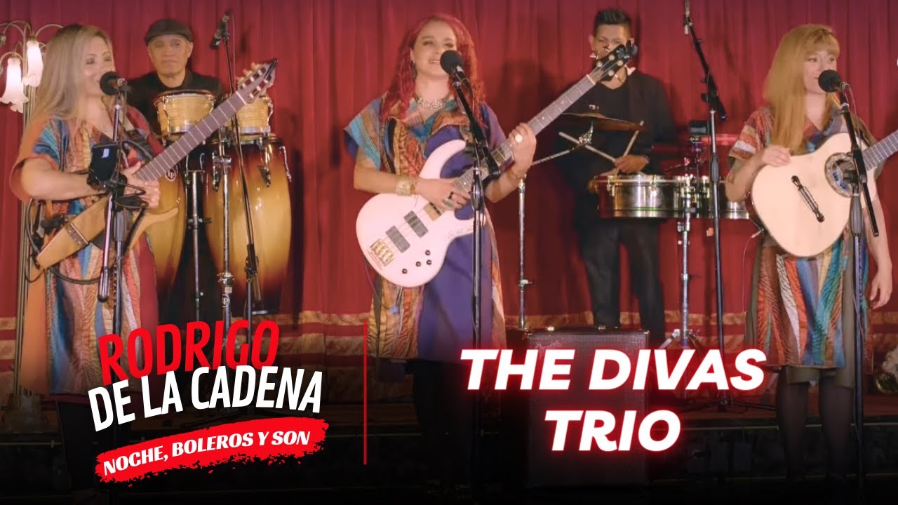 The Divas Trio desde COLOMBIA | Noche, Boleros y Son con Rodrigo De La Cadena The Divas Trio desde COLOMBIA | Noche, Boleros y Son con Rodrigo De La Cadena