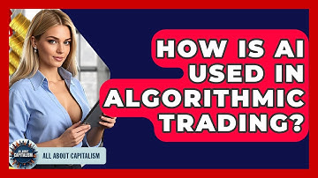 How Is AI Used In Algorithmic Trading? - All About Capitalism