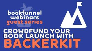 Crowdfunding Your Book Launch with Backerkit | BookFunnel Webinars