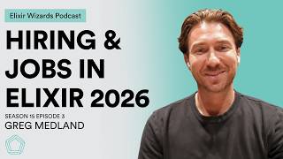 The State of Hiring & Jobs in Elixir with Greg Medland | S15E03 Elixir Wizards Podcast by SmartLogic