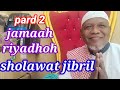 JAMAAH RIYADHOH SHOLAWAT JIBRIL//PARD 2.