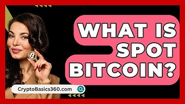 What Is Spot Bitcoin? - CryptoBasics360.com