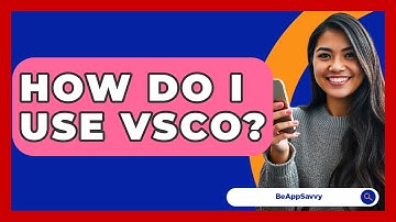 How Do I Use VSCO? - Be App Savvy