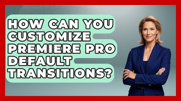How Can You Customize Premiere Pro Default Transitions? - Design Tool Unlocked