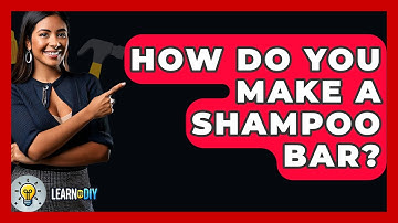 How Do You Make A Shampoo Bar? - LearnToDIY360.com