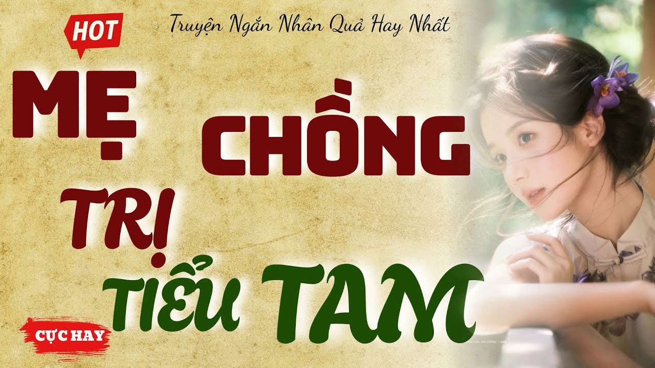 Truyện Ngắn Cực Hay: Mẹ Chồng Cao Tay Vạch Trần Âm Mưu Kinh Tởm Của Tiểu Tam | TRI THỨC DẪN ĐƯỜNG