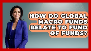 How Do Global Macro Funds Relate To Fund Of Funds? - All About Capitalism