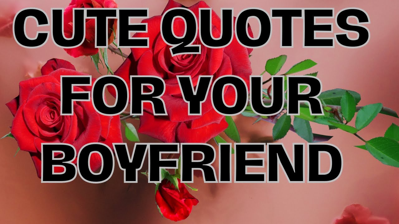 Cute Romantic Quotes for Your Boyfriend to Make Him Feel Special