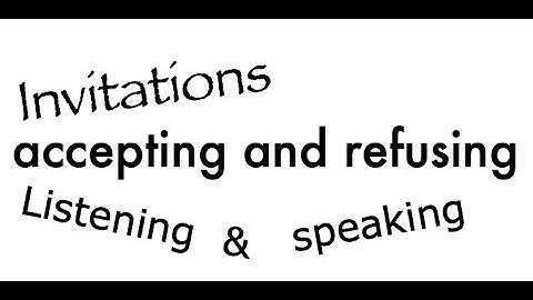Invitations: accepting and refusing